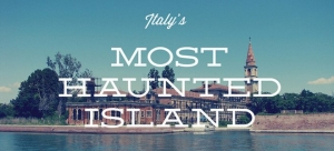 Το στοιχειωμένο νησί - Μια άγνωστη επίγεια κόλαση λίγο πιο έξω από τη Βενετία [εικόνες&amp;βίντεο]